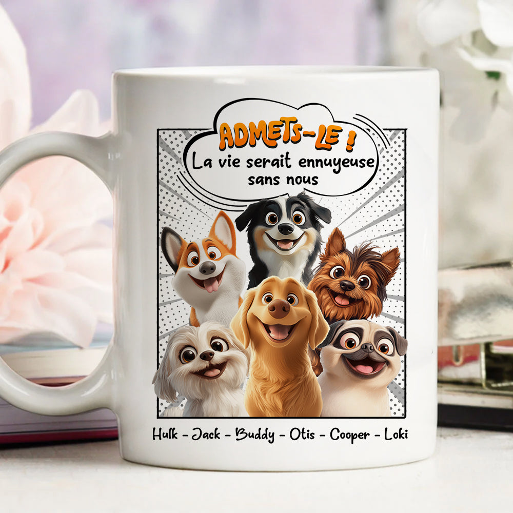 Admets-le ! La Vie Serait Ennuyeuse Sans Nous - Mug Personnalisé