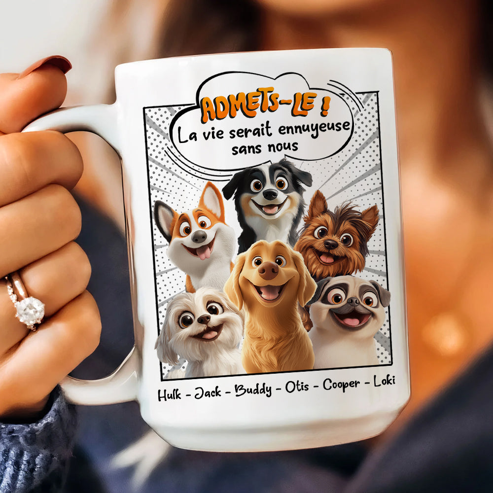 Admets-le ! La Vie Serait Ennuyeuse Sans Nous - Mug Personnalisé