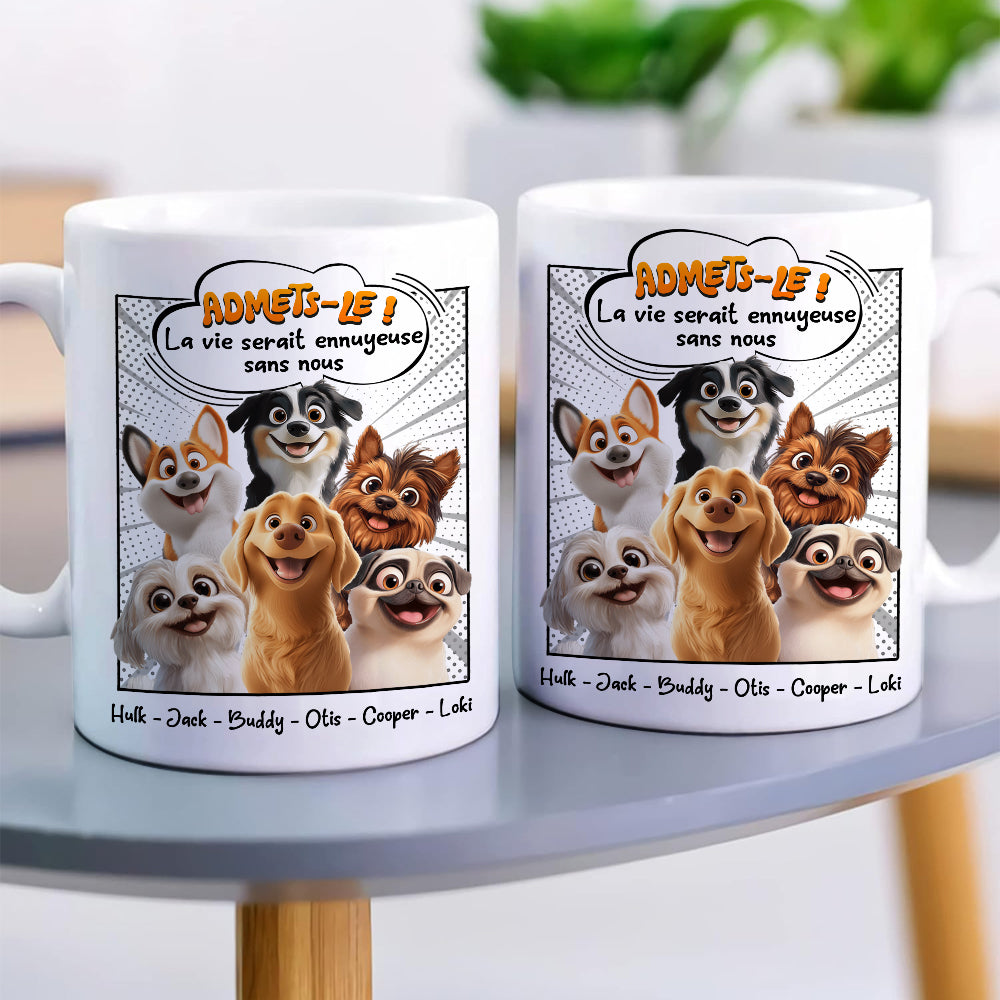 Admets-le ! La Vie Serait Ennuyeuse Sans Nous - Mug Personnalisé