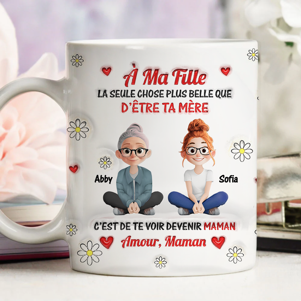 La Seule Chose Plus Belle Que D’être Ta Mère Mug - Mug Personnalisé 3D Gonflé Effet