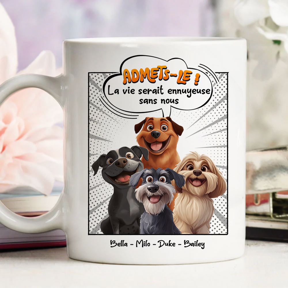 Admets-le ! La Vie Serait Ennuyeuse Sans Nous - Mug Personnalisé