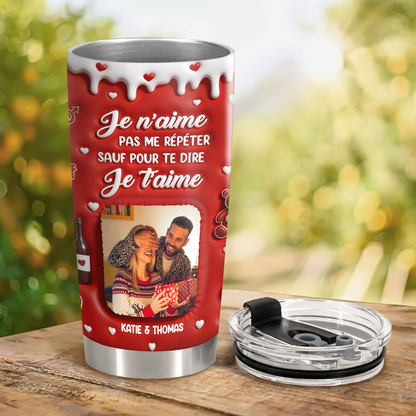 Je N’aime Pas Me Répéter Sauf Pour Te Dire Je t’aime. - Gobelet 590ml Personnalisé