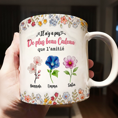 Il N'y A Pas De Plus Beau Cadeau Que L'amitié Fleur - 3D Mug Personnalisé