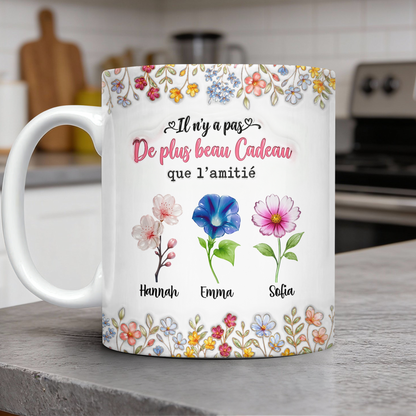 Il N'y A Pas De Plus Beau Cadeau Que L'amitié Fleur - 3D Mug Personnalisé